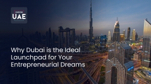 Why Dubai is the Ideal Launchpad for Your Entrepreneurial Dreams